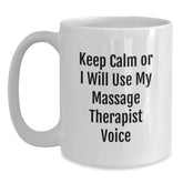 Unique Funny Massage Therapist Christmas Unique Gifts from Friends for Massage Therapist White Coffee Mugs Keep Calm Or I Will Use My Massage Therapist Voice - Main